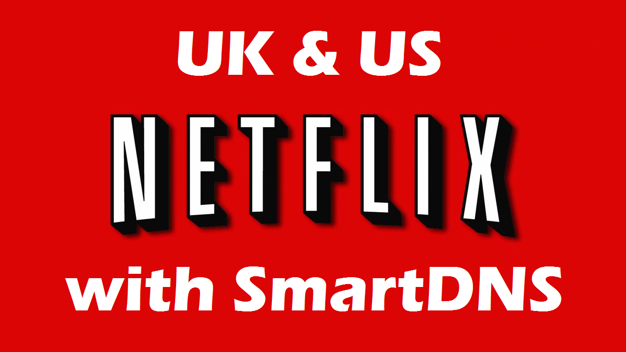 US & UK Netflix with Smart DNS